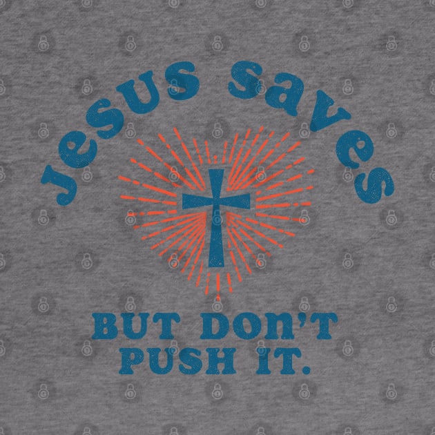 Jesus Saves But Don't Push It by Tingsy